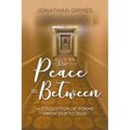 The Peace in Between: A Collection of Poems from 2021 to 2022