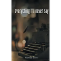 Everything I'll never say