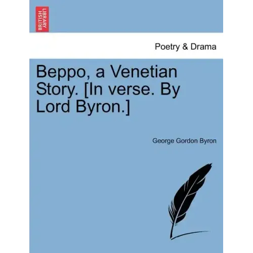 Beppo, a Venetian Story. [In Verse. by Lord Byron.]