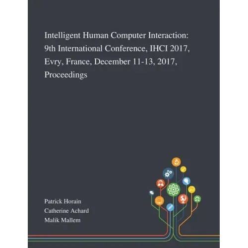 Intelligent Human Computer Interaction: 9th International Conference, IHCI 2017, Evry, France, December 11-13, 2017, Proceedings