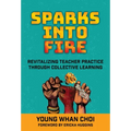 Sparks Into Fire: Revitalizing Teacher Practice Through Collective Learning