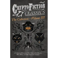 Cryptofiction - Volume III. A Collection of Fantastical Short Stories of Sea Monsters, Dangerous Insects, and Other Mysterious Creatures (Cryptofictio