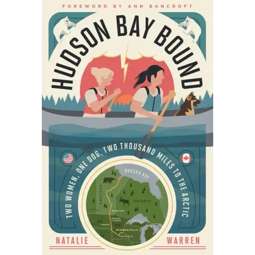 Hudson Bay Bound: Two Women, One Dog, Two Thousand Miles to the Arctic
