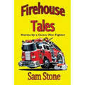 Firehouse Tales: Stories by a Career Fire Fighter