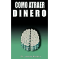 Como Atraer Dinero Por Dr.Joseph Murphy Autor de El Poder de La Mente Subconsciente