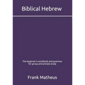 Biblical Hebrew - The beginner's workbook & grammar for group and private study