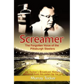Screamer: The Forgotten Voice of The Pittsburgh Steelers