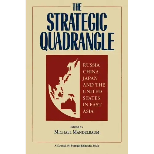 The Strategic Quadrangle: Russia, China, Japan, and the United States in East Asia
