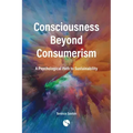 Consciousness Beyond Consumerism: A Psychological Path to Sustainability