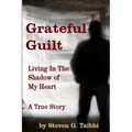 Grateful Guilt: Living in the Shadow of My Heart