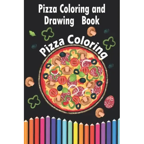 Pizza Coloring and Drawing Book, Pizza Coloring: For Kids Ages 3-8 => Fun with Coloring Delicious Pizza and Drawing parts of the Pizzas, Great Activit