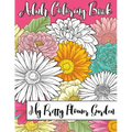 My Pretty Flower Garden: Adult Coloring Book