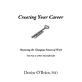 Creating Your Career: Mastering the Changing Nature of Work - Your Key to a More Successful Life