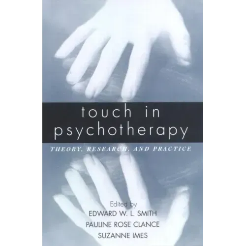 Touch in Psychotherapy: Theory, Research, and Practice