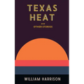 Texas Heat: And Other Stories