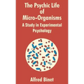 The Psychic Life of Micro-Organisms: A Study in Experimantal Psychology