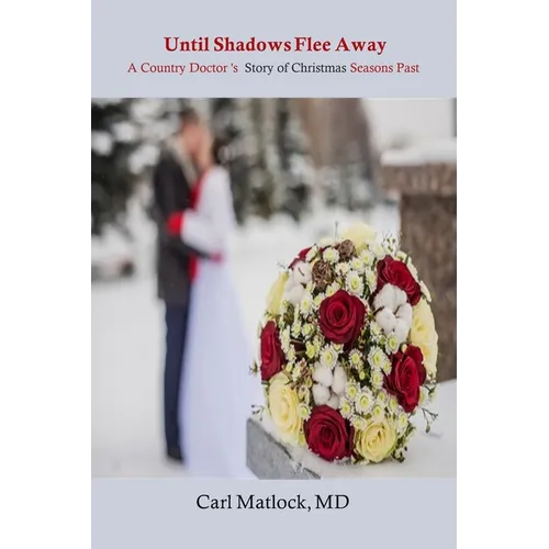 Until Shadows Flee Away: A Country Doctor's Story of Christmas Seasons Past
