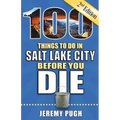 100 Things to Do in Salt Lake City Before You Die, 2nd Edition