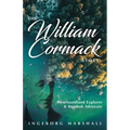 The William Cormack Story: Newfoundland Explorer and Beothuk Advocate