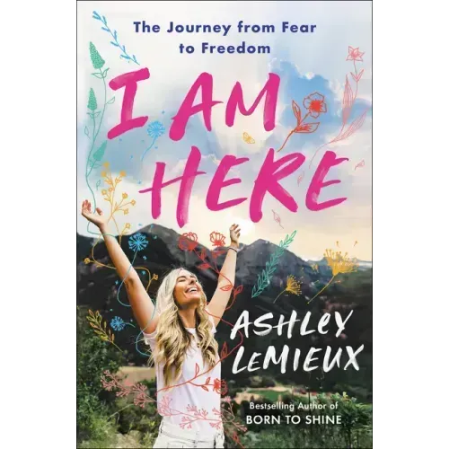 I Am Here: The Journey from Fear to Freedom