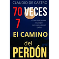 70 Veces 7: El CAMINO del PERDÓN