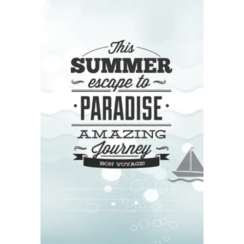 This Summer Scape To Paradise Amazing Journey Von Voyage!: Beautiful Summer Travel Quote With Boat For Chistmas/Anniversary/Birthdays 6x9