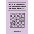 Mate In Two Moves - The Two-Move Chess Problem Made Easy