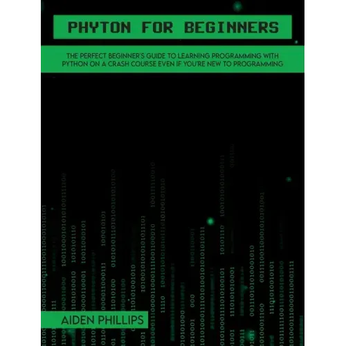 Python for Beginners: A complete beginner's guide to learning Python with a programming-based introduction and a hands-on computer coding exercise