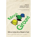 Moral Ground: Ethical Action for a Planet in Peril