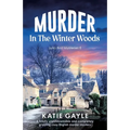 Murder in the Winter Woods: A totally unputdownable and completely gripping cozy English murder mystery