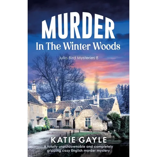Murder in the Winter Woods: A totally unputdownable and completely gripping cozy English murder mystery