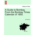 A Guide to Bombay. from the Bombay Times Calendar of 1855.