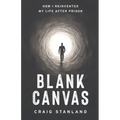 Blank Canvas: How I Reinvented My Life after Prison