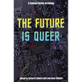 The Future Is Queer: A Science Fiction Anthology