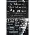 The Takeover of Public Education in America: The Agenda to Control Information and Knowledge Through the Accountability System