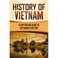 History of Vietnam: A Captivating Guide to Vietnamese History