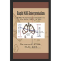 Rapid ABG Interpretation: BiPAP & Ventilator Handbook For MDs, RRTs, & RNs