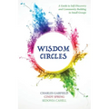 Wisdom Circles: A Guide to Self-Discovery and Community Building in Small Groups