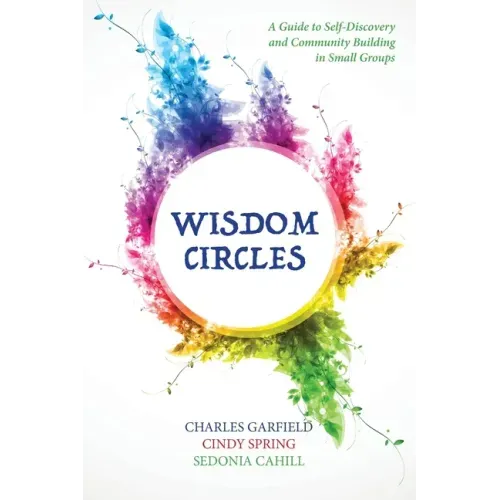 Wisdom Circles: A Guide to Self-Discovery and Community Building in Small Groups
