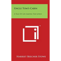 Uncle Tom's Cabin: A Tale Of Life Among The Lowly