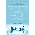 Forget the Drama, Avoid the Trauma: Your How-To (and How-not-to) Guide to Divorce