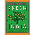 Fresh India: 130 Quick, Easy, and Delicious Vegetarian Recipes for Every Day