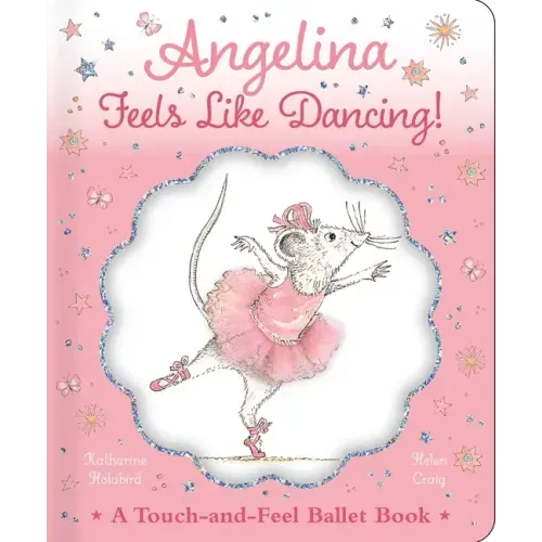 Angelina Feels Like Dancing!: A Touch-And-Feel Ballet Book
