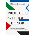 Prophets Without Honor: The 2000 Camp David Summit and the End of the Two-State Solution