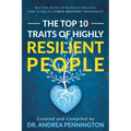 The Top 10 Traits of Highly Resilient People: Real Life Stories of Resilience Show You How to Build a Stress Resistant Personality