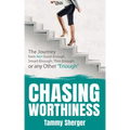Chasing Worthiness: The Journey from Not Good Enough, Smart Enough, Thin Enough, or Any Other "Enough"