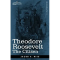Theodore Roosevelt: The Citizen