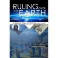 Ruling Over the Earth: A Biblical View of Civil Government