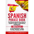 Spanish Phrase Book: The Ultimate Spanish Phrase Book for Travelers of Spain or South America, Including Over 1000 Phrases for Accommodatio