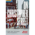 On Christopher Street: Life, Sex, and Death After Stonewall
